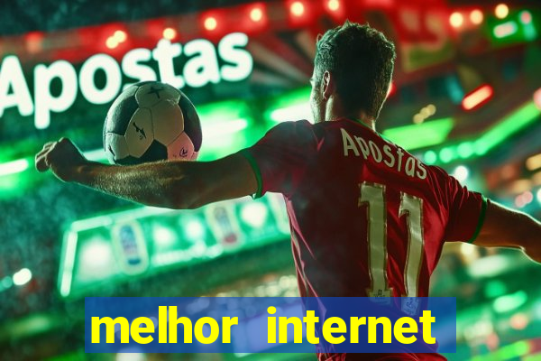 melhor internet para jogar online